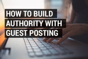 Build Authority With Guest Posting